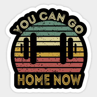 You Can Go Home Now Sticker